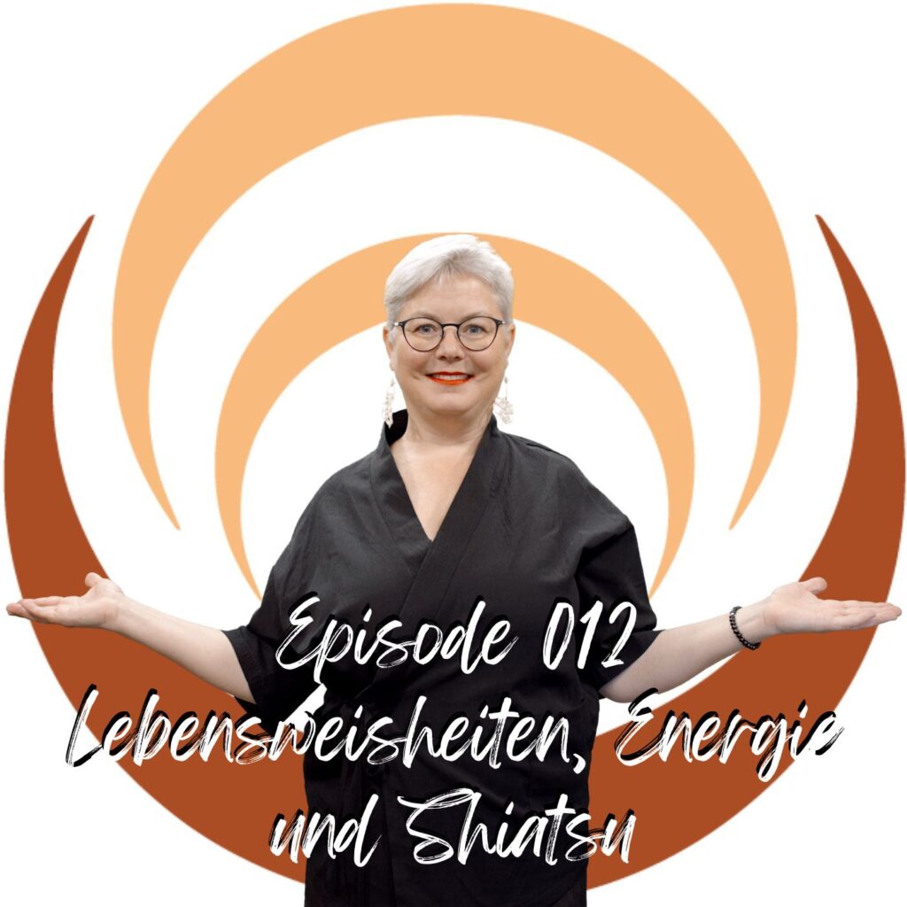 Episode 12 - Lebensweisheiten – Energie und Shiatsu