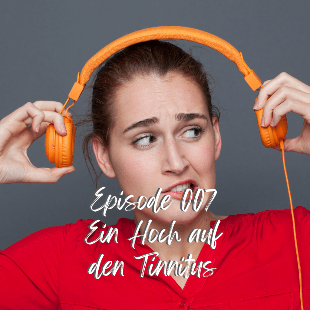 Episode007 - Ein Hoch auf den Tinnitus